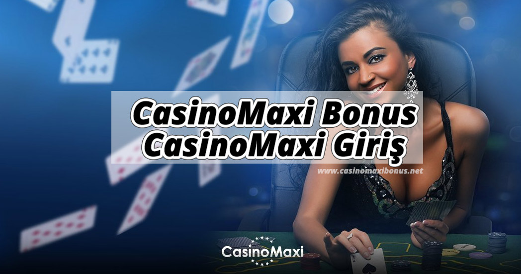 CasinoMaxi Bonus – CasinoMaxi Giriş